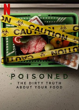 毒从口入：食物的丑陋真相 Poisoned: The Dirty Truth About Your Food (2023)